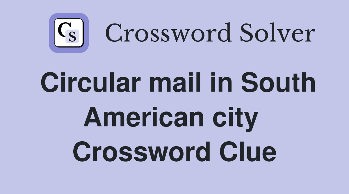 Circular mail in South American city  Crossword Clue