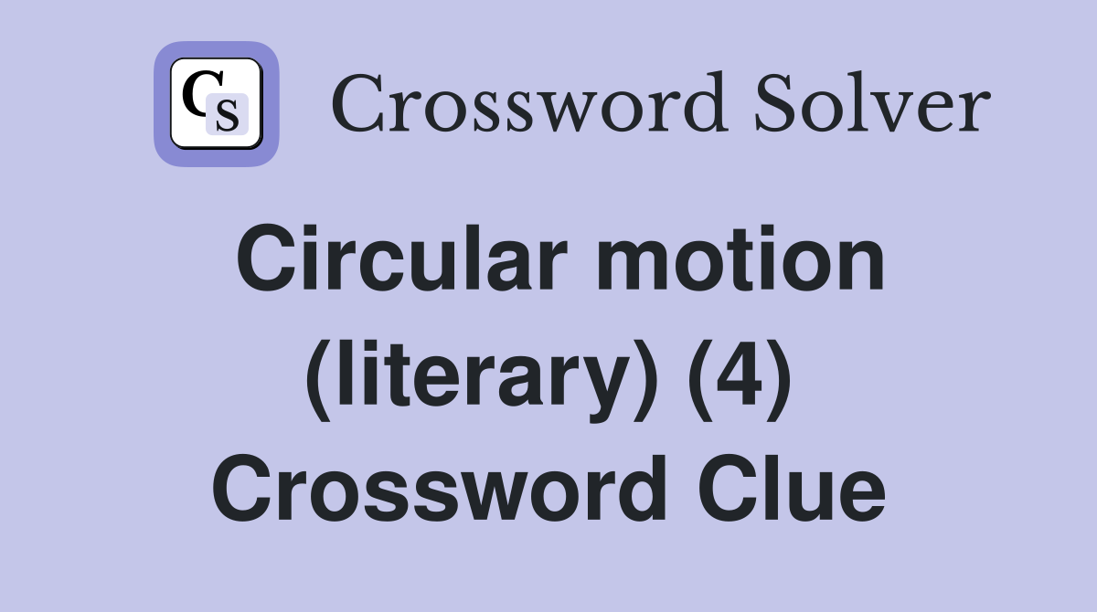 Circular motion (literary) (4) Crossword Clue