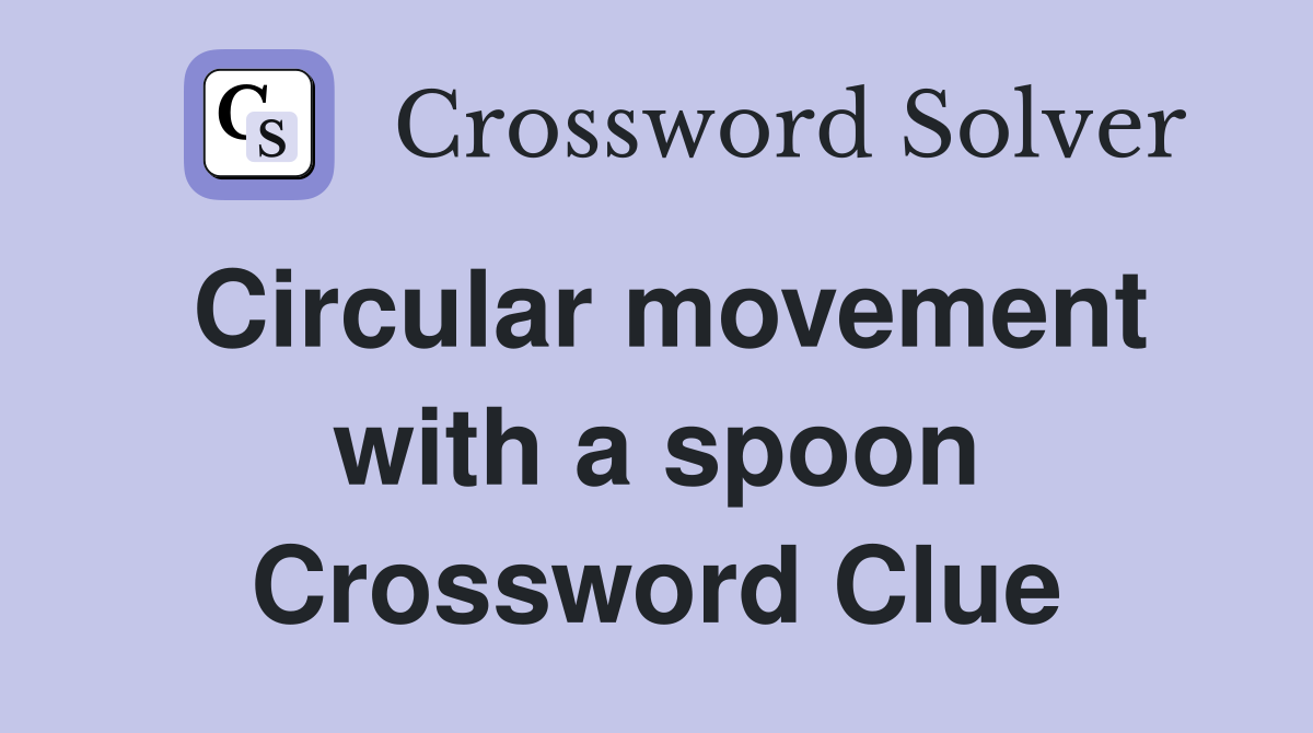 Circular movement with a spoon Crossword Clue
