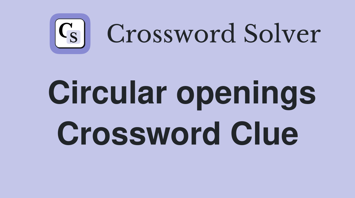 Circular openings Crossword Clue