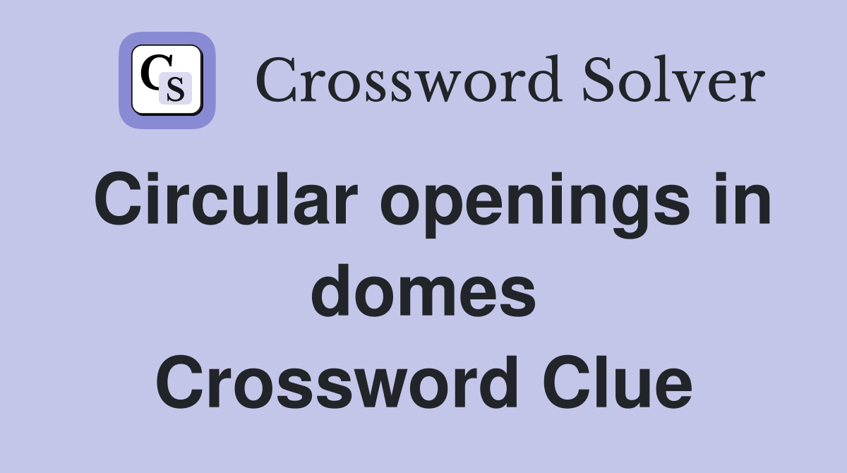 Circular openings in domes Crossword Clue