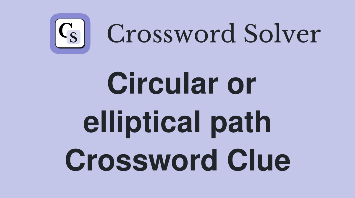 Circular or elliptical path Crossword Clue
