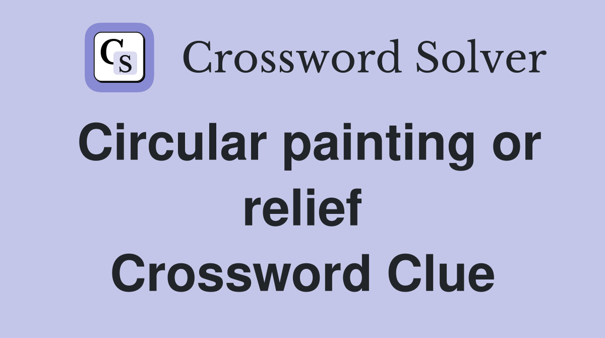 Circular painting or relief Crossword Clue