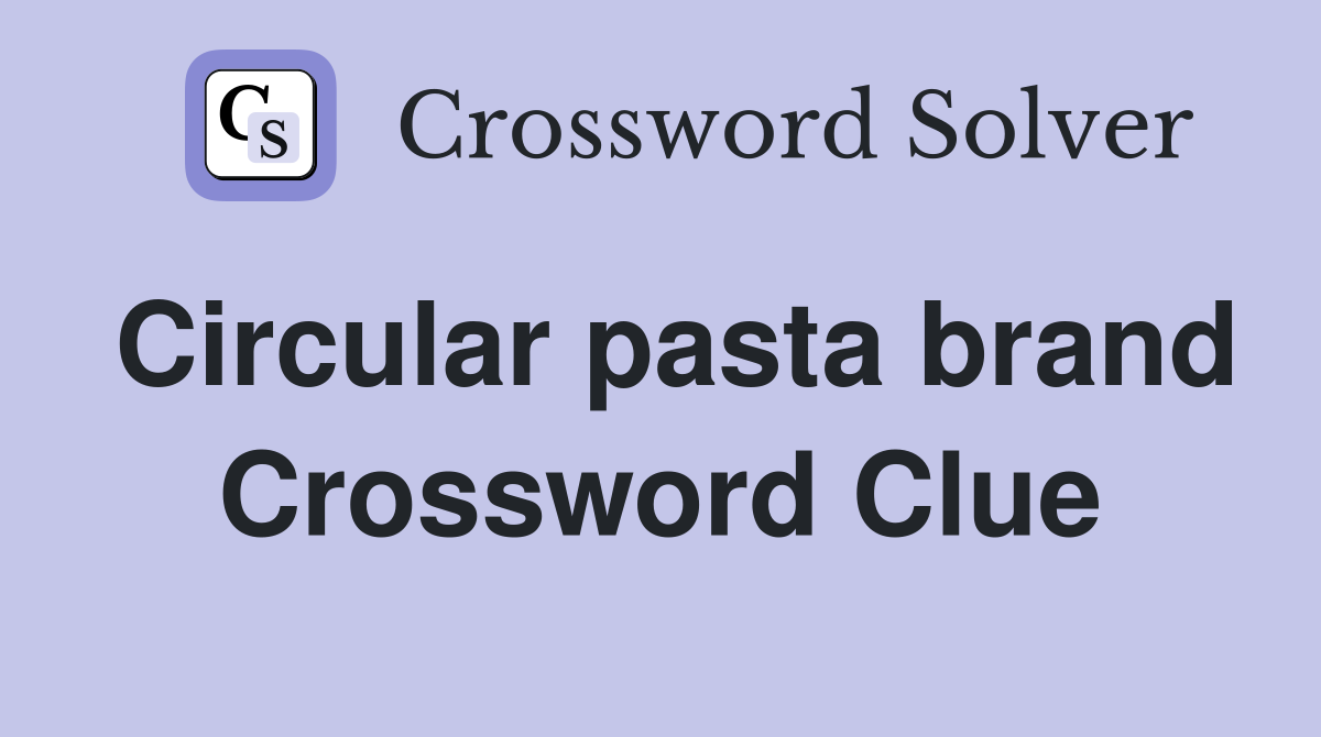 Circular pasta brand Crossword Clue