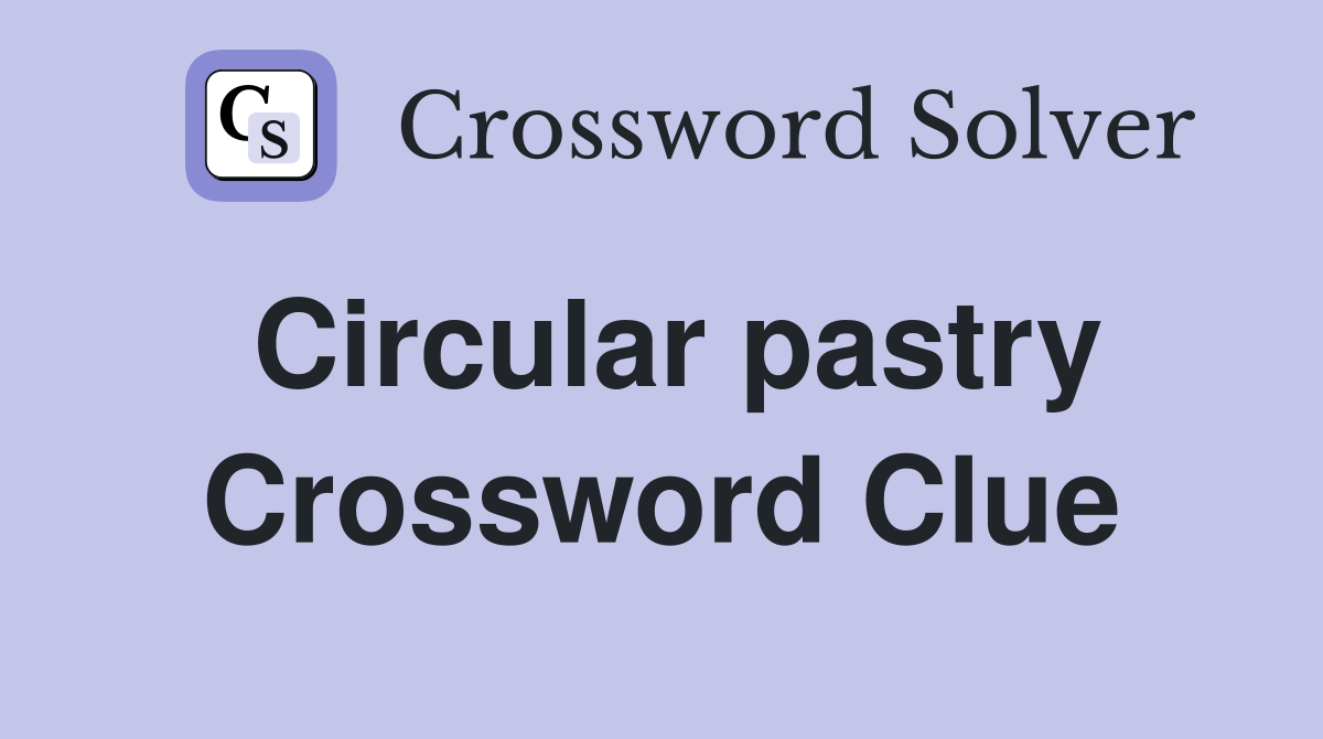 Circular pastry Crossword Clue