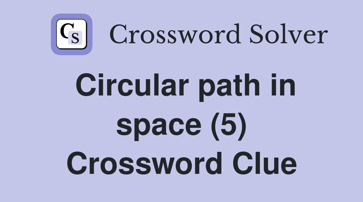 Circular path in space (5) Crossword Clue
