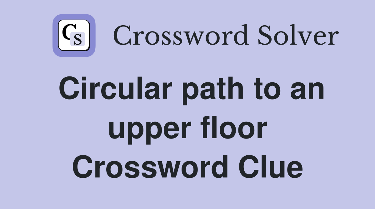 Circular path to an upper floor Crossword Clue
