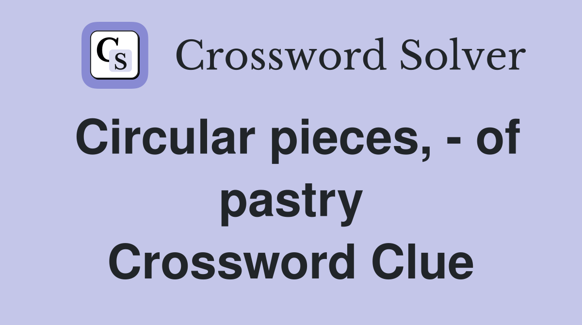 Circular pieces, - of pastry Crossword Clue