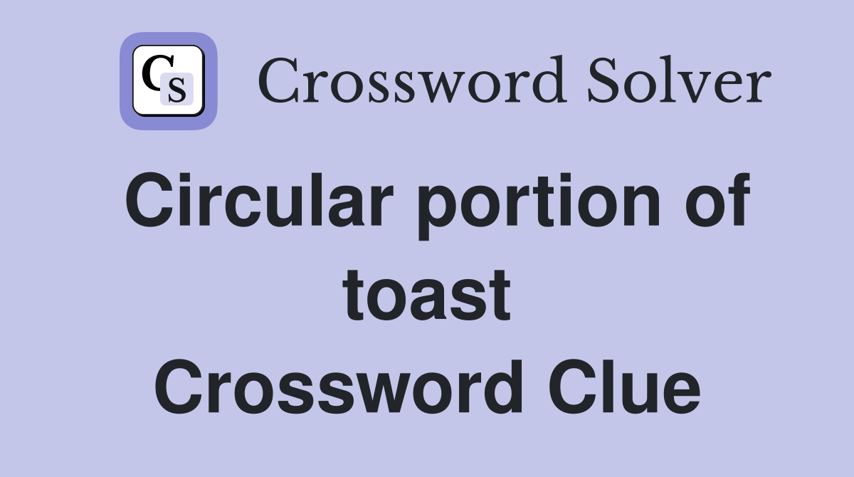 Circular portion of toast Crossword Clue