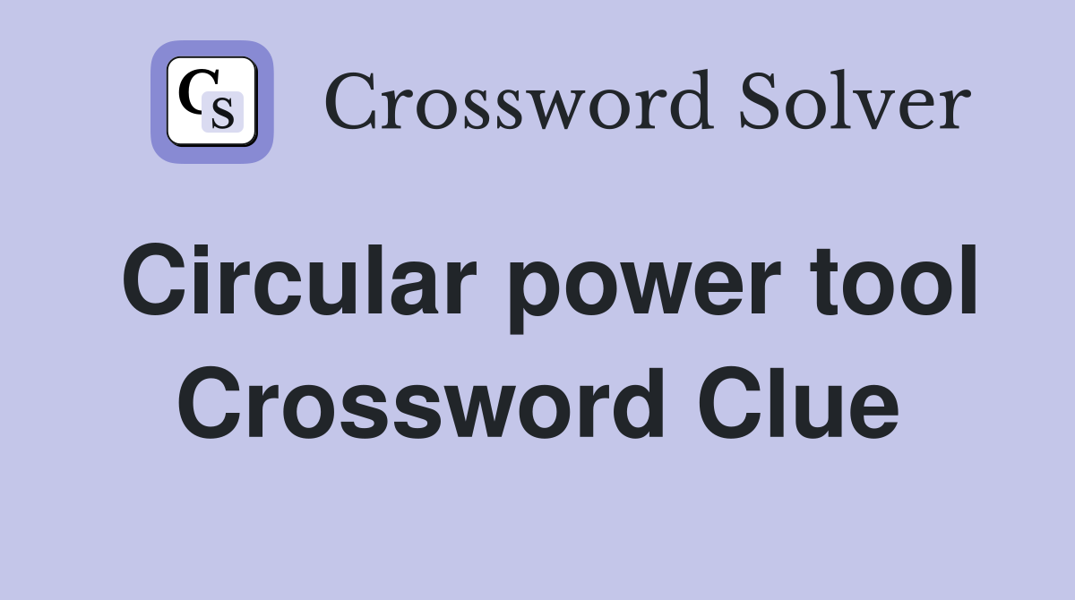 Circular power tool Crossword Clue