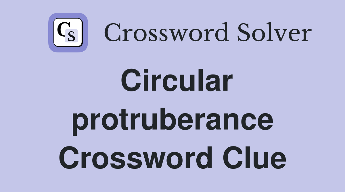 Circular protruberance Crossword Clue