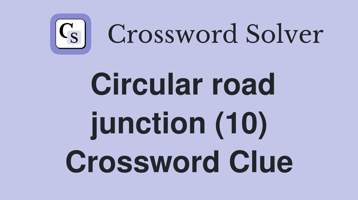 Circular road junction (10) Crossword Clue