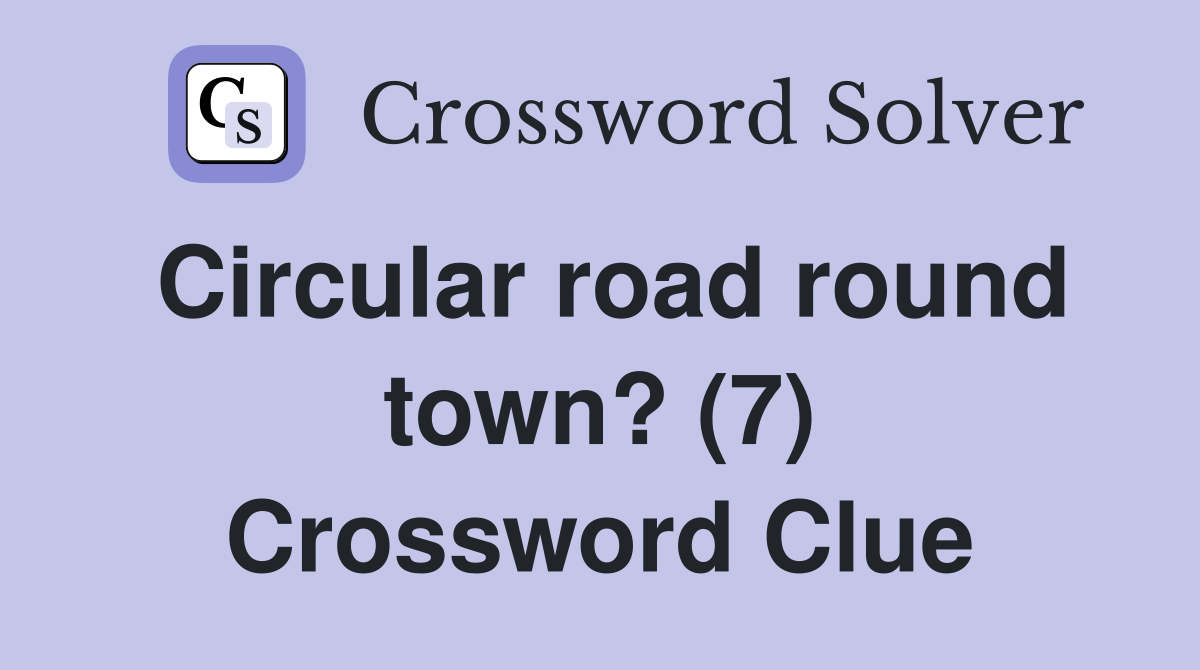 Circular road round town? (7) Crossword Clue
