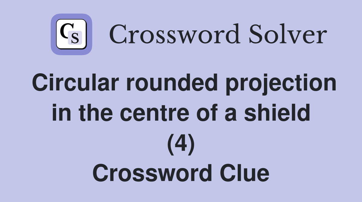 Circular rounded projection in the centre of a shield (4) Crossword Clue