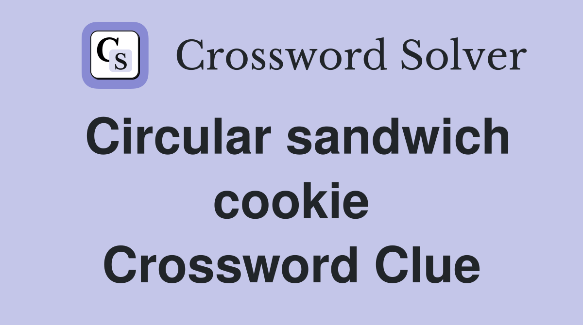 Circular sandwich cookie Crossword Clue