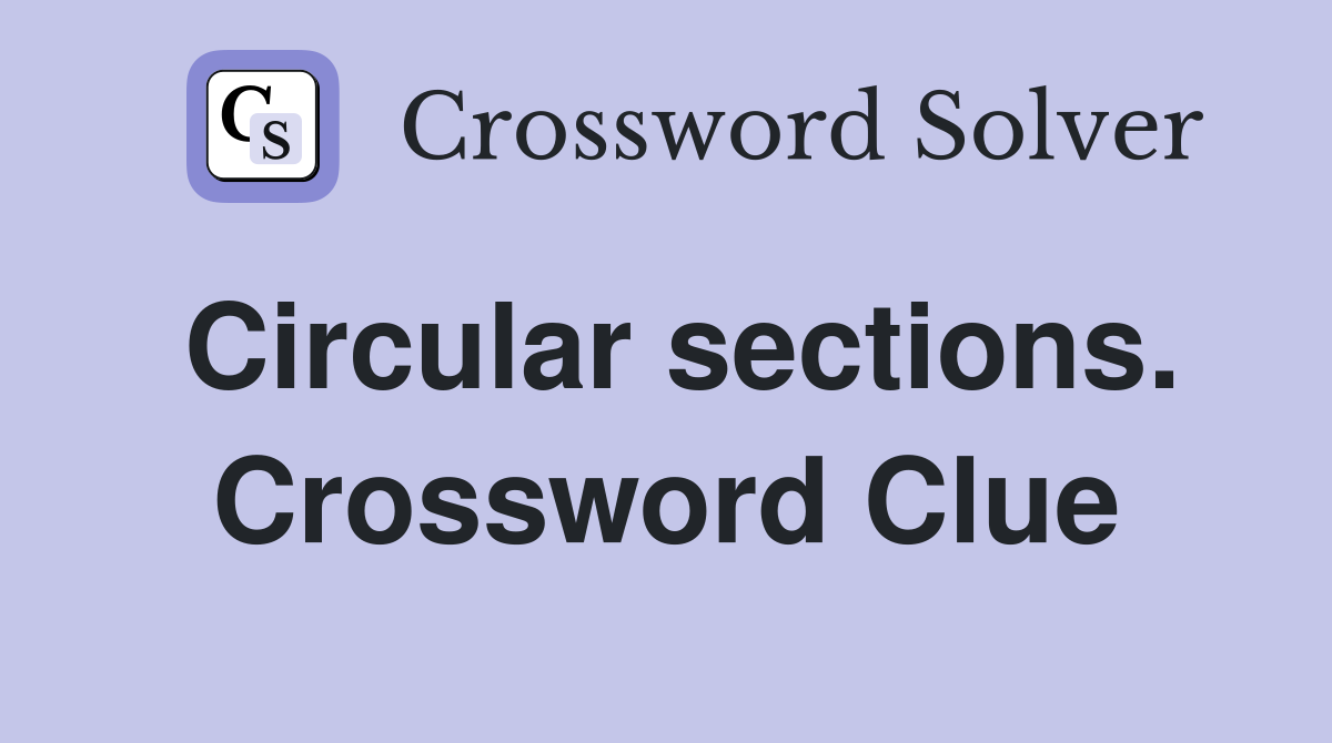 Circular sections. Crossword Clue