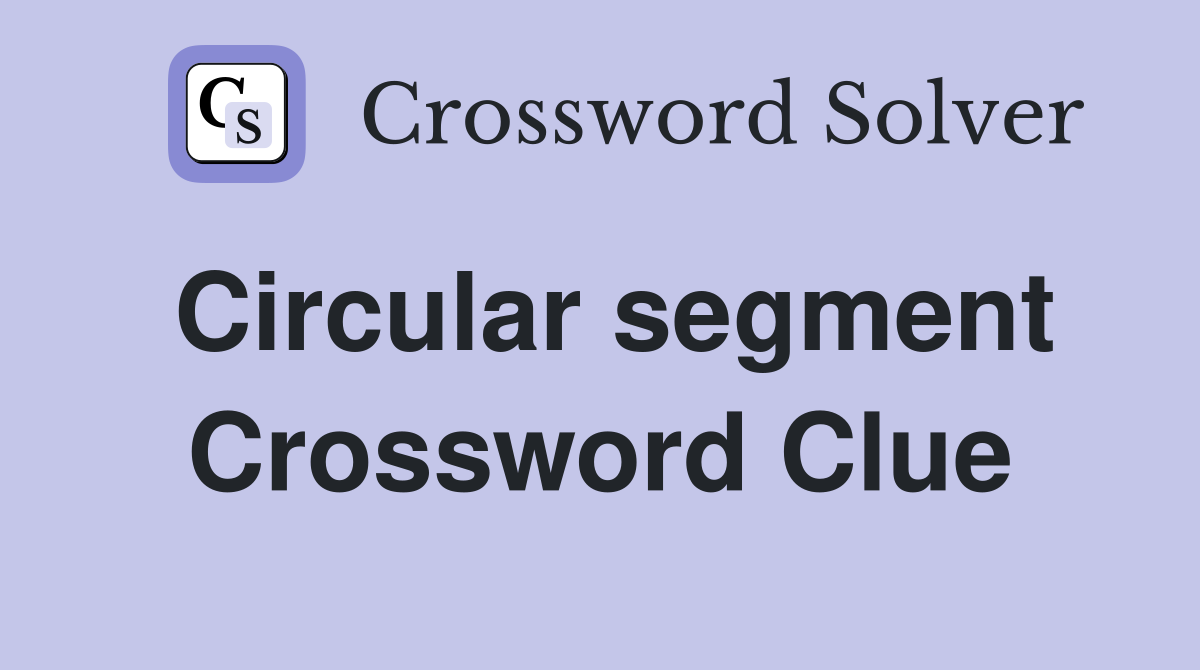 Circular segment Crossword Clue