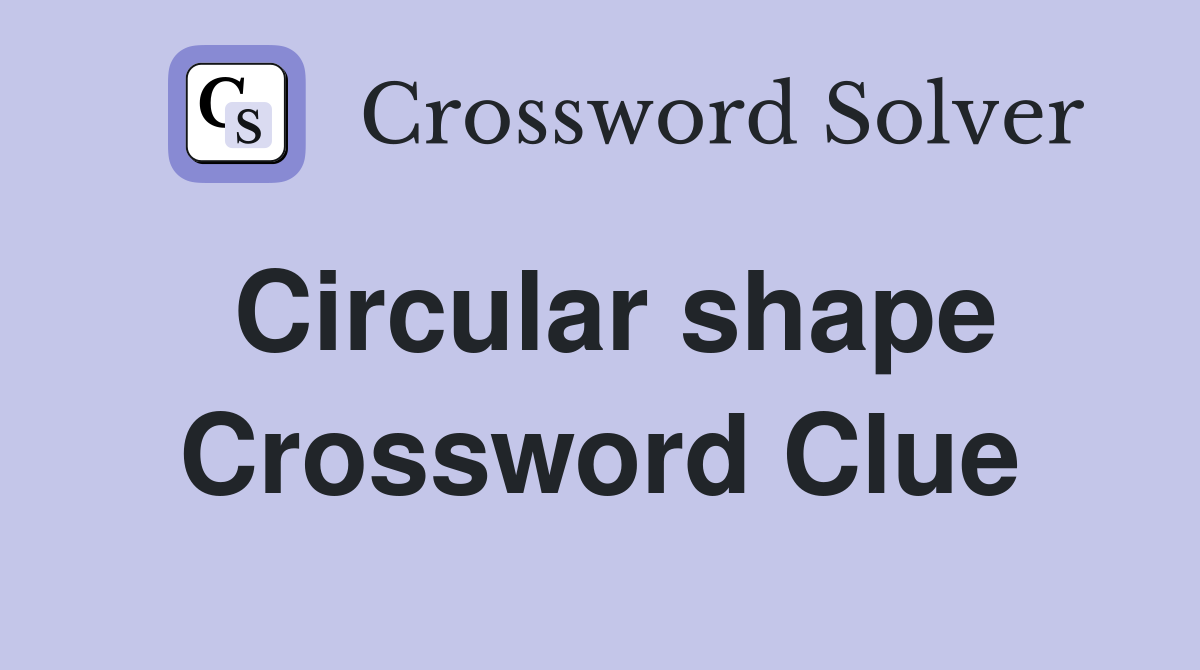 Circular shape Crossword Clue Answers Crossword Solver