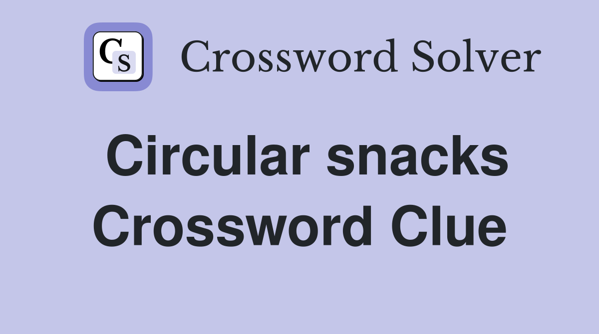 Circular snacks Crossword Clue