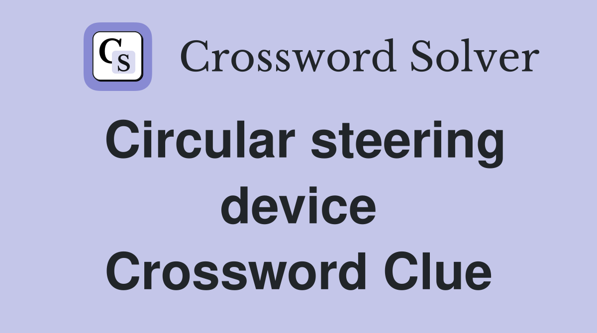 Circular steering device Crossword Clue