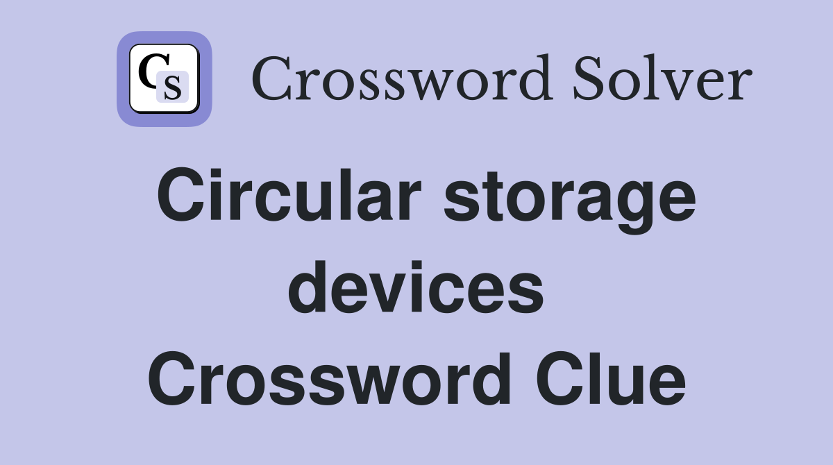 Circular storage devices Crossword Clue