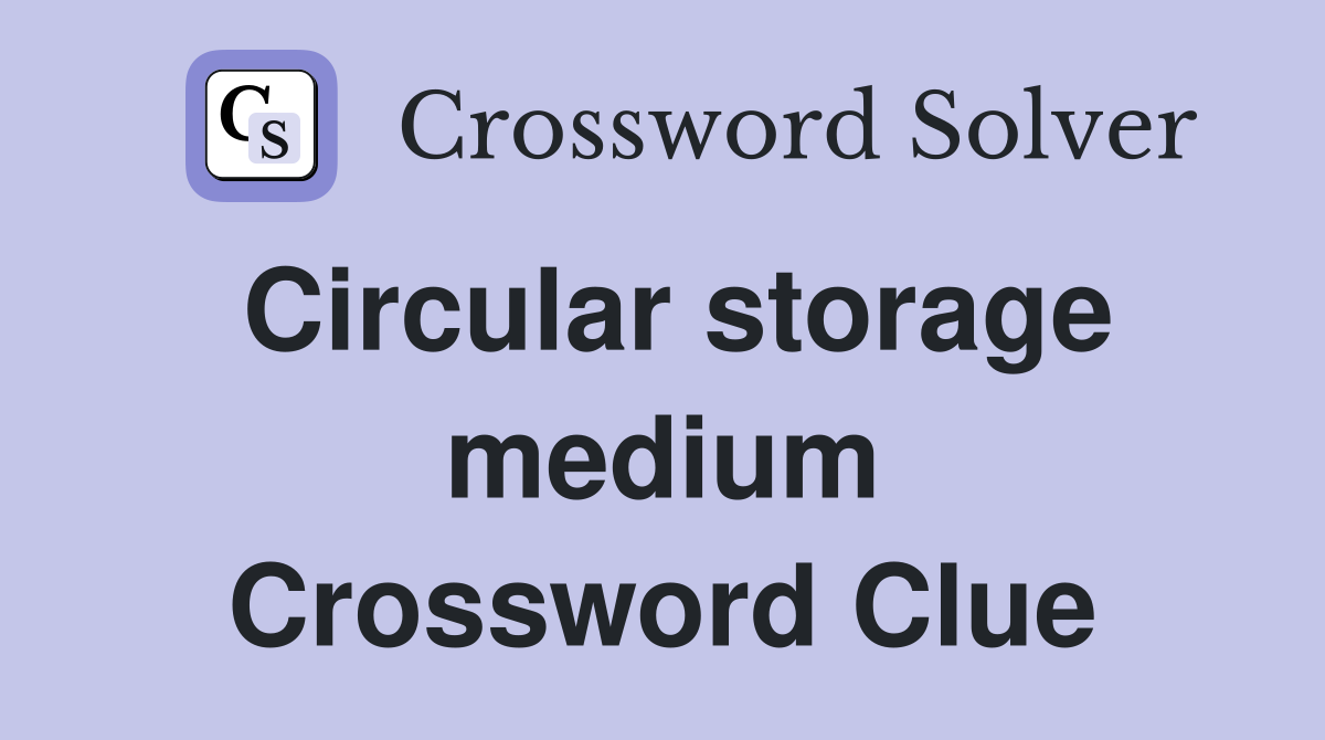 Circular storage medium Crossword Clue