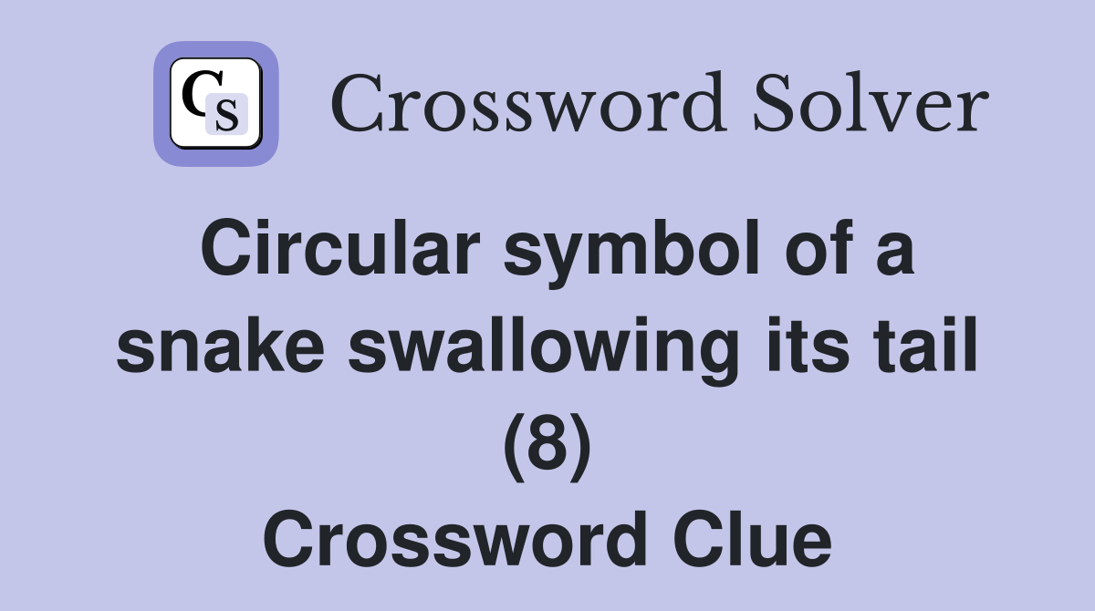 Circular symbol of a snake swallowing its tail (8) Crossword Clue