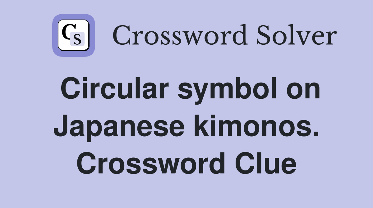 Circular symbol on Japanese kimonos. Crossword Clue
