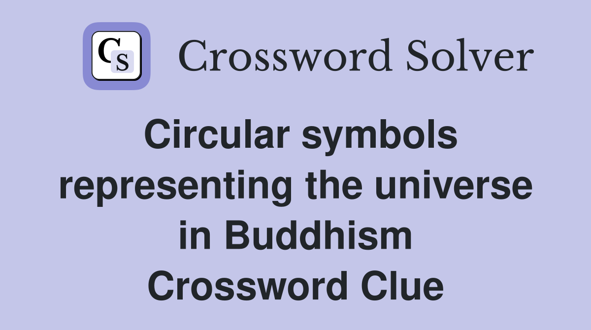 Circular symbols representing the universe in Buddhism Crossword Clue