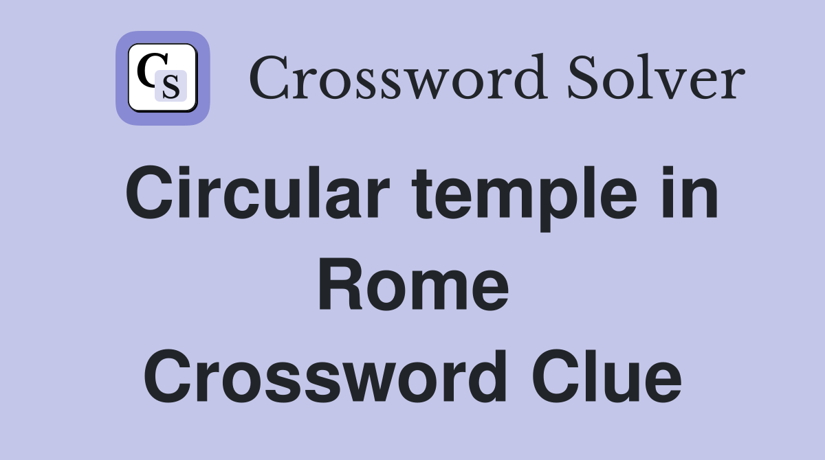Circular temple in Rome Crossword Clue