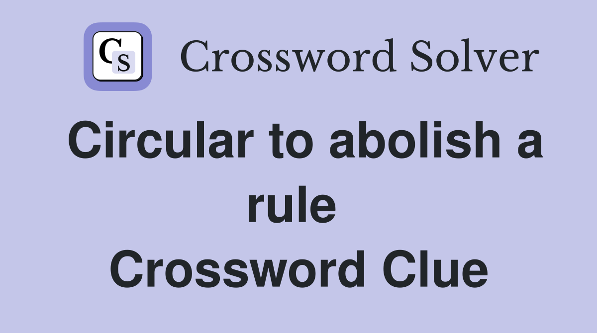 Circular to abolish a rule  Crossword Clue