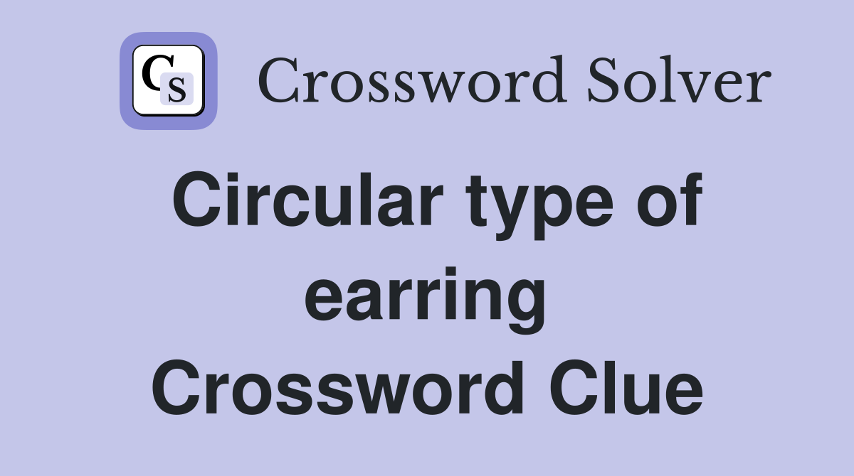 Circular type of earring Crossword Clue