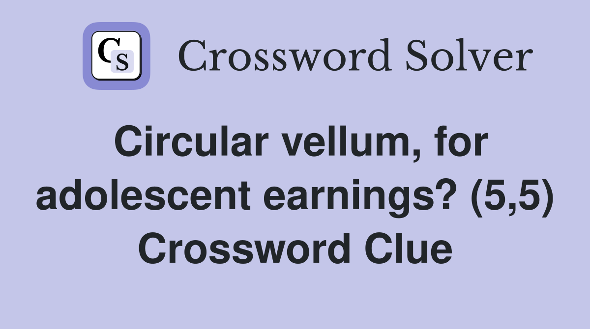 Circular vellum, for adolescent earnings? (5,5) Crossword Clue