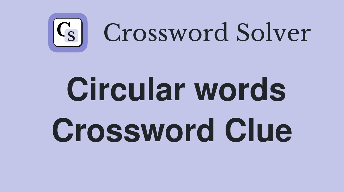 Circular words Crossword Clue