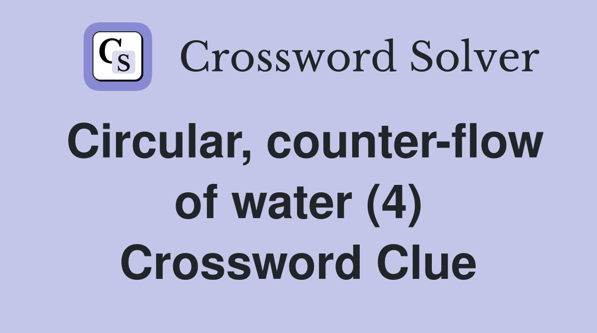 Circular, counter-flow of water (4) Crossword Clue