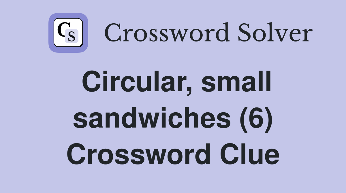 Circular, small sandwiches (6) Crossword Clue
