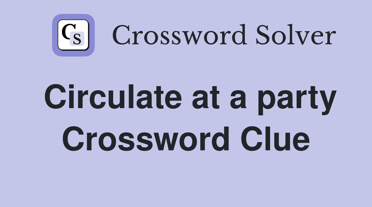 Circulate at a party Crossword Clue