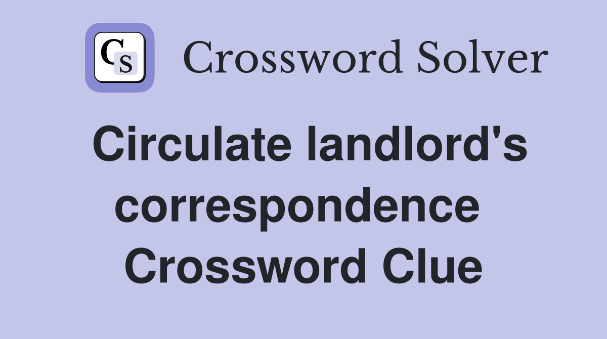 Circulate landlord's correspondence  Crossword Clue