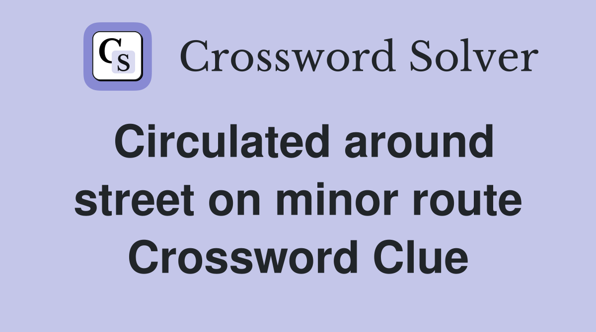 Circulated around street on minor route Crossword Clue
