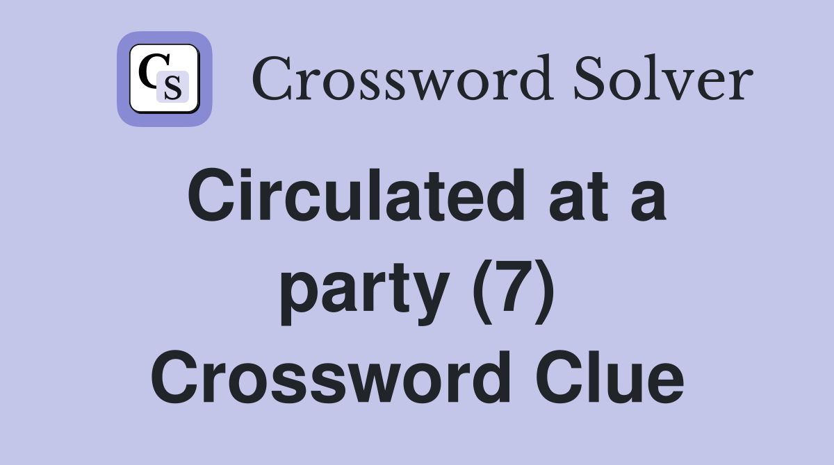 Circulated at a party (7) Crossword Clue