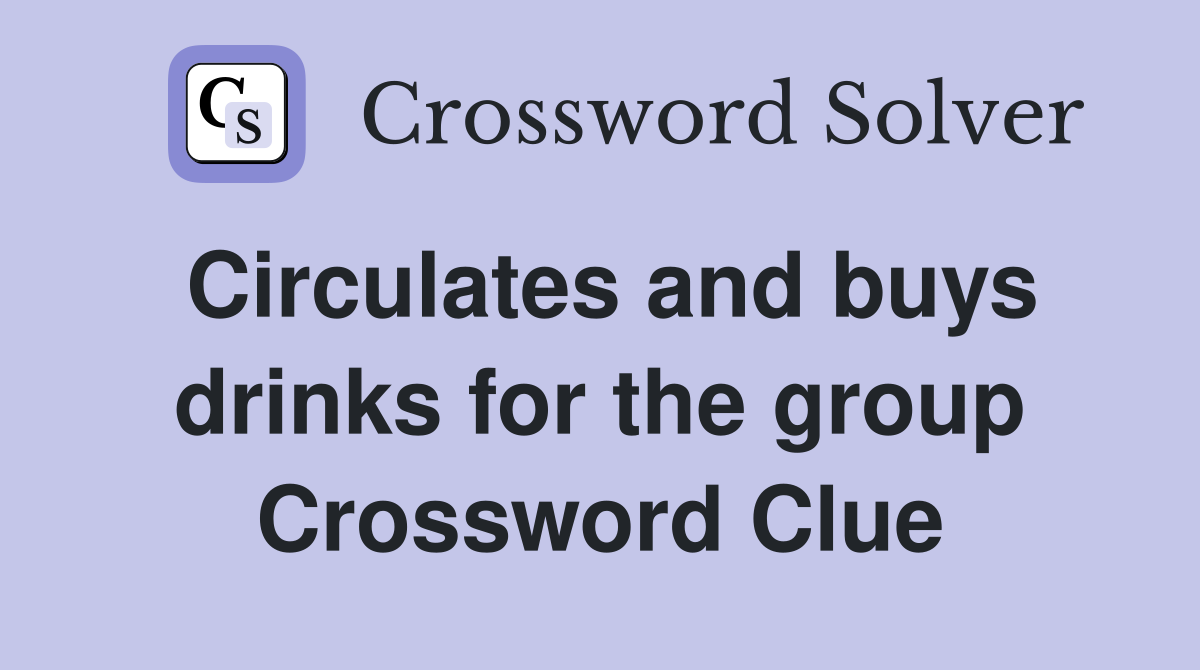 Circulates and buys drinks for the group Crossword Clue