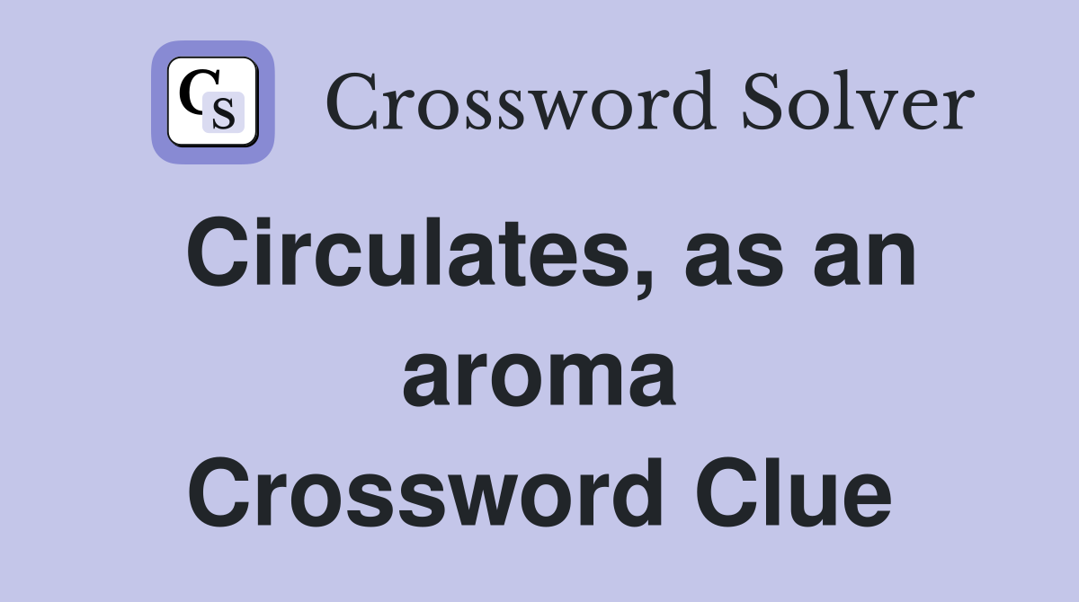Circulates, as an aroma Crossword Clue