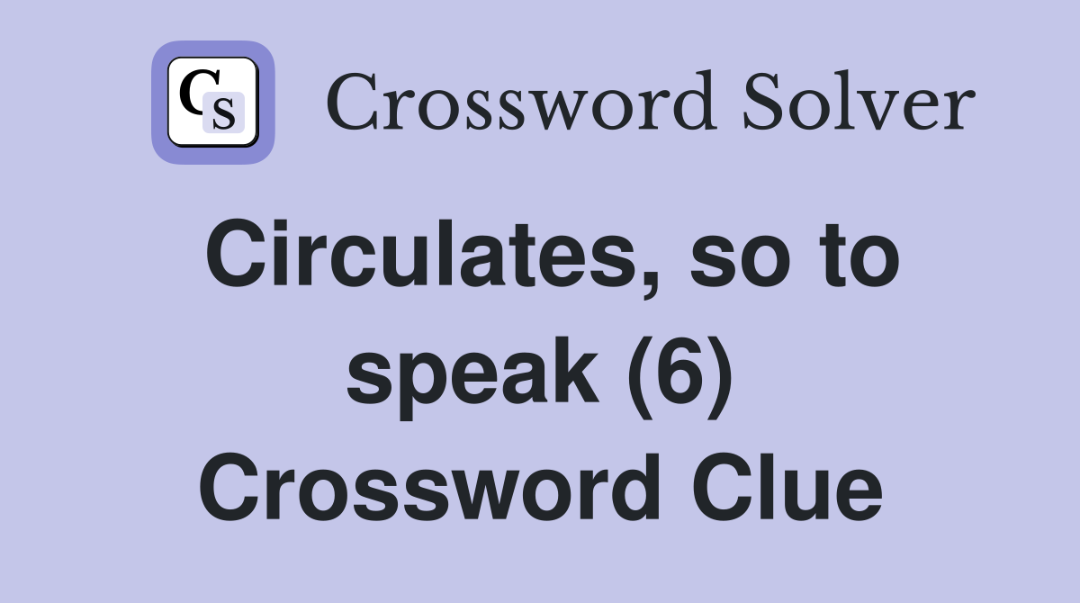 Circulates, so to speak (6) Crossword Clue
