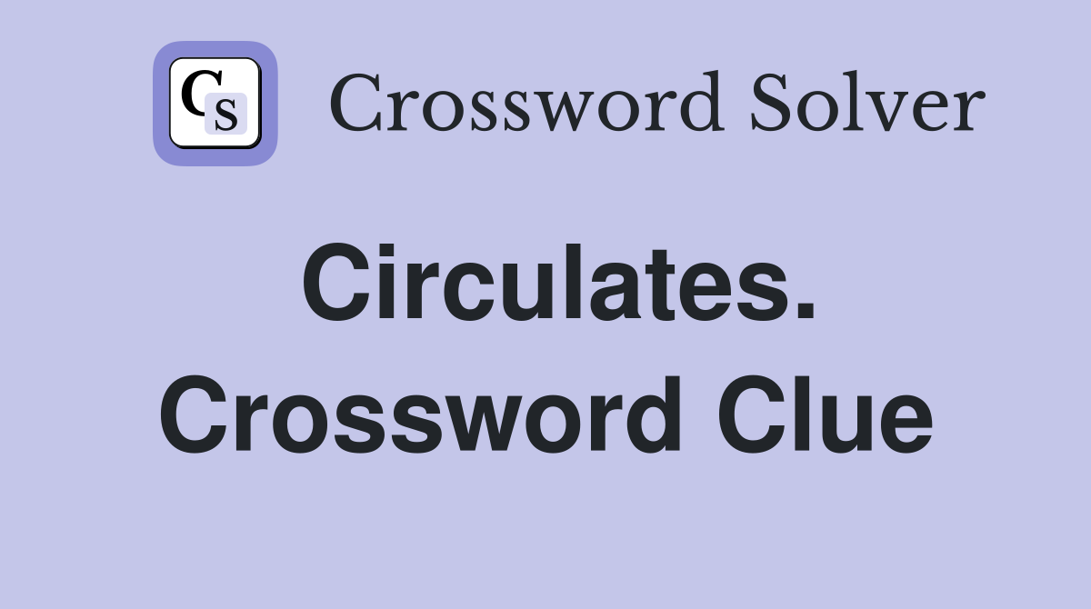 Circulates. Crossword Clue
