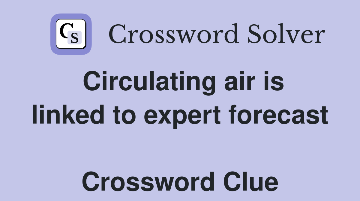 Circulating air is linked to expert forecast  Crossword Clue