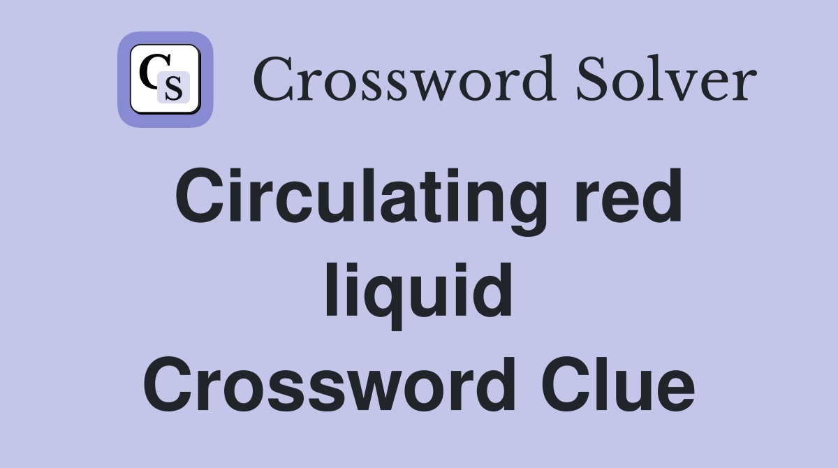 Circulating red liquid Crossword Clue