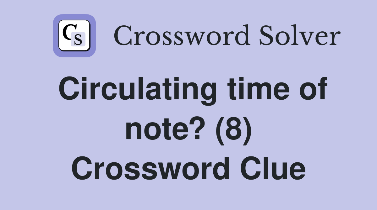 Circulating time of note? (8) Crossword Clue