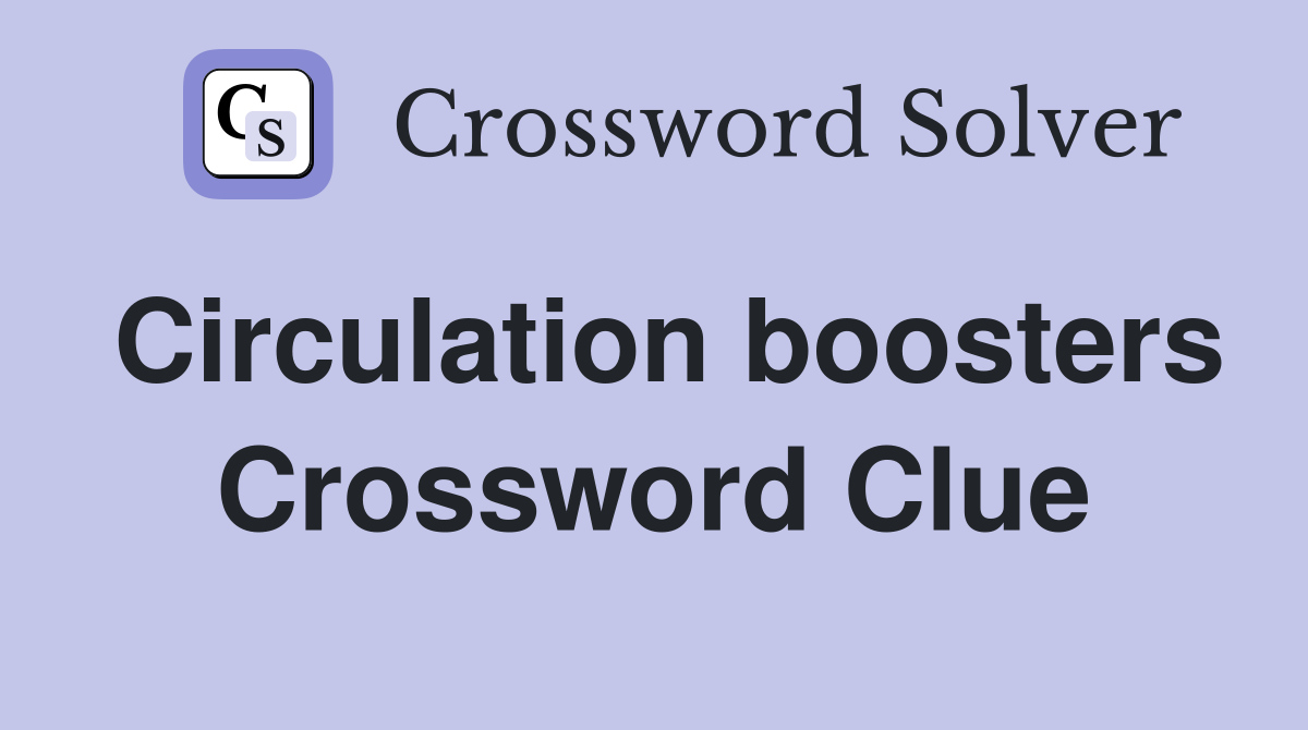 Circulation boosters Crossword Clue