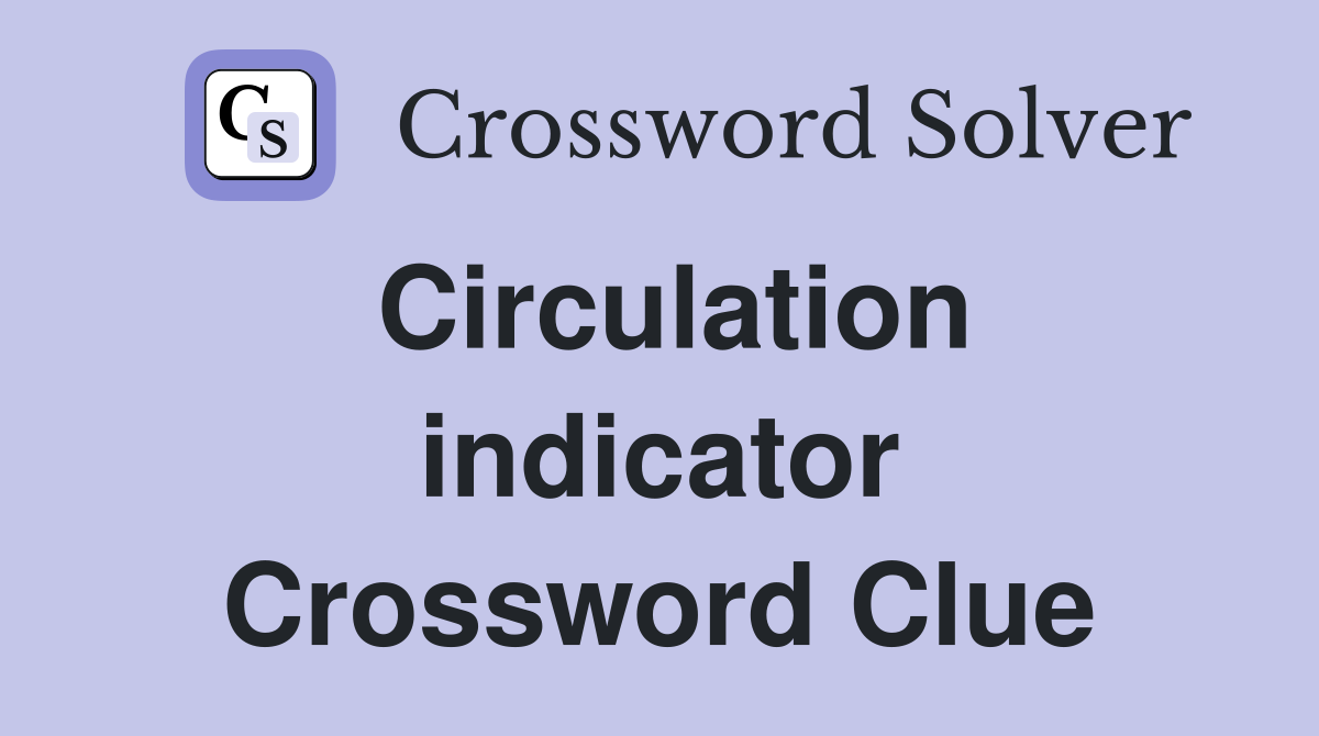 Circulation indicator Crossword Clue