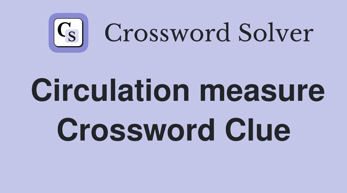 Circulation measure Crossword Clue